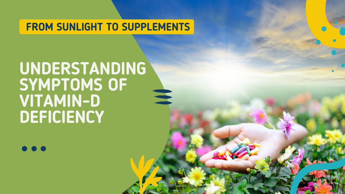 From Sunlight to Supplements: Understanding Symptoms of Vitamin D Deficiency